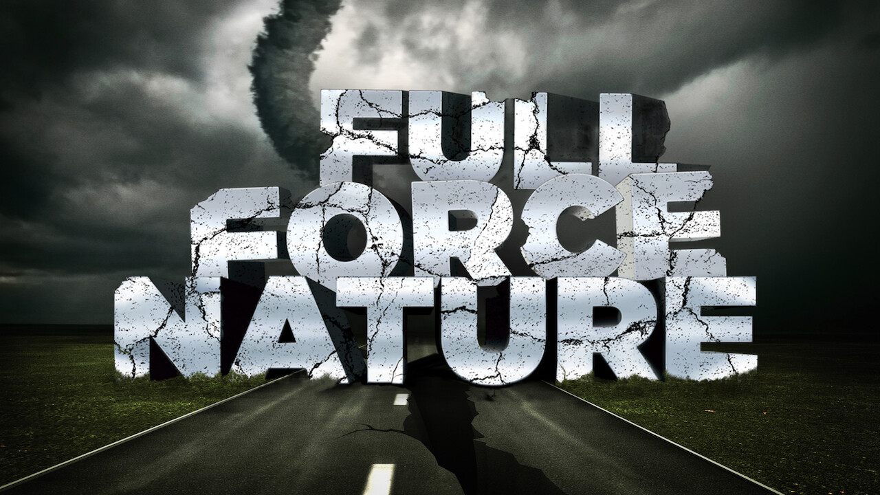 Is Full Force Nature On Netflix In Australia Where To Watch The Documentary New On Netflix Australia New Zealand