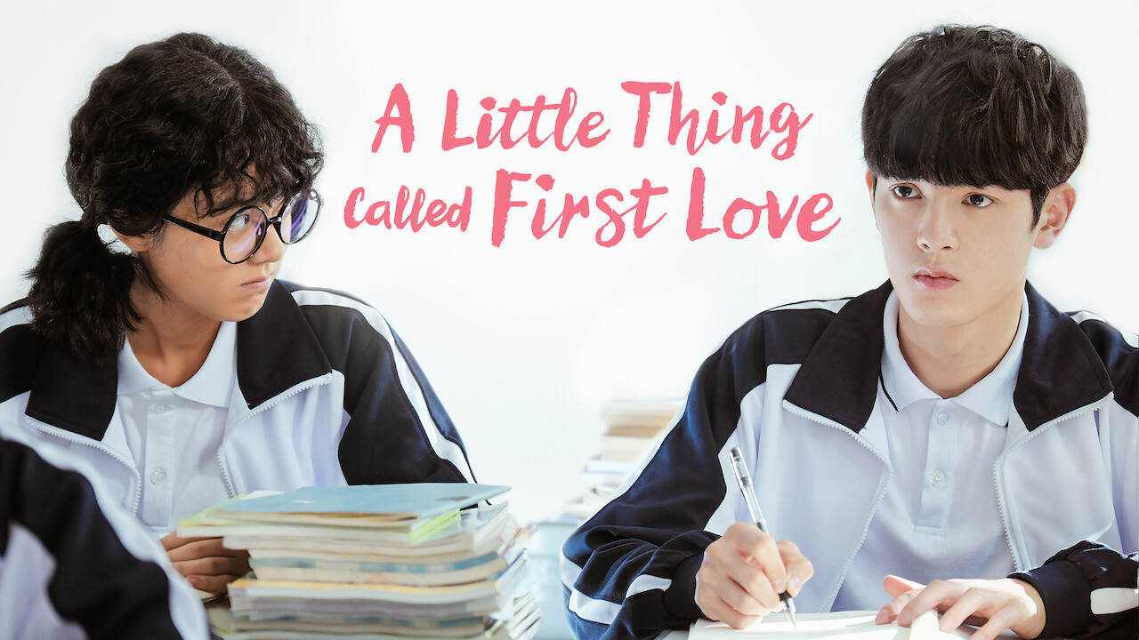 Is A Little Thing Called First Love Available To Watch On Netflix In Australia Or New Zealand Newonnetflixanz