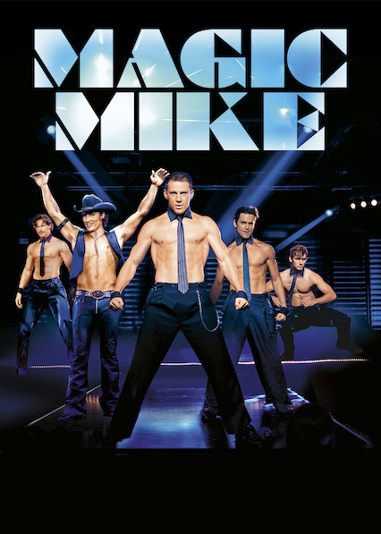 Is Magic Mike On Netflix In Australia Where To Watch The Movie New On Netflix Australia New Zealand